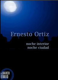 Title: Noche interior noche ciudad, Author: Ernesto Ortiz Hernandez