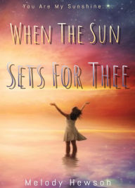 Title: When The Sun Sets For Thee, Author: Melody Hewson