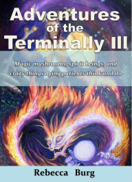 Title: Adventures of the Terminally Ill, Author: Rebecca Burg