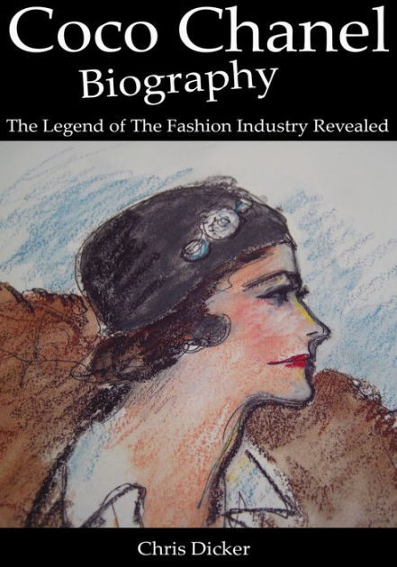 Coco Chanel Biography: The Legend of The Fashion Industry Revealed by Chris  Dicker, eBook