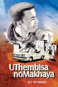 Title: UThembisa noMakhaya, Author: DT Mtywaku