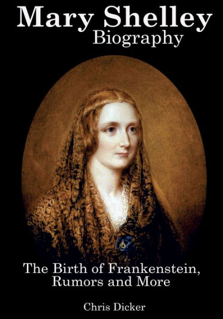 Mary Shelley Biography: The Birth Of Frankenstein, Rumors And More By ...