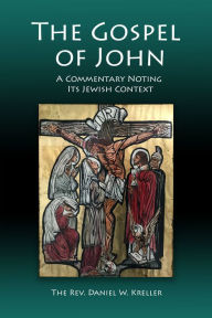 Title: The Gospel of John: A Commentary Noting Its Jewish Context, Author: Daniel Kreller