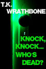 Knock, Knock...Who's Dead?