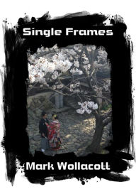 Title: Single Frames, Author: Mark Wollacott