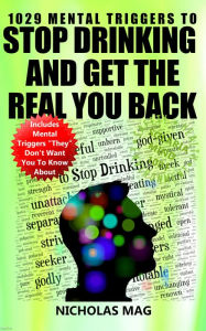 Title: 1029 Mental Triggers to Stop Drinking and Get the Real You Back, Author: Nicholas Mag