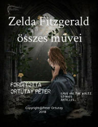 Title: Zelda Fitzgerald osszes muvei Forditotta Ortutay Peter, Author: Ortutay Peter