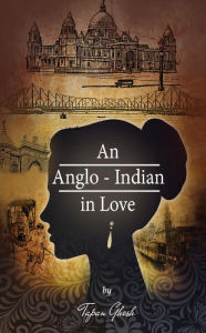 Title: An Anglo Indian In Love, Author: Tapan Ghosh