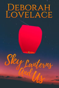 Title: Sky Lanterns And Us, Author: Deborah Lovelace