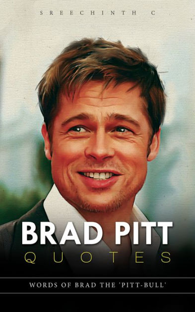 Brad Pitt Quotes By Sreechinth C Nook Book Ebook Barnes Noble