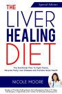 The Liver Healing Diet- The Nutritional Plan to Fight Toxins, Reverse Fatty Liver Disease and Promote Good Health