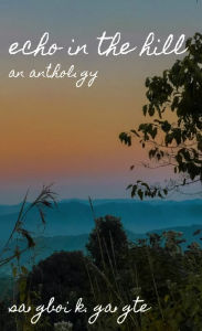Title: Echo In the Hill: An Anthology, Author: Sangboi K. Gangte