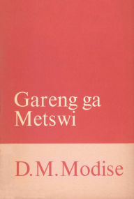 Title: Gareng ga metswi, Author: DM Modise