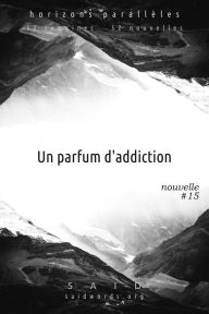 Title: Un parfum d'addiction, Author: Saïd