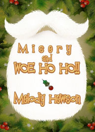 Title: Misery And Woe Ho Ho, Author: Melody Hewson