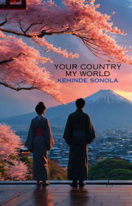 Title: Your Country My World, Author: Kehinde Sonola