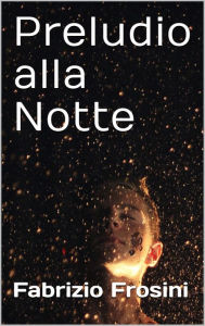 Title: Preludio alla Notte, Author: Fabrizio Frosini