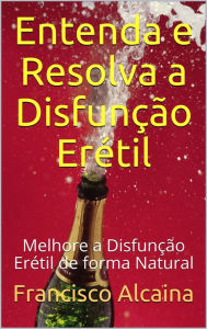 Title: Entenda e Resolva a Disfunção Erétil, Author: Francisco Alcaina