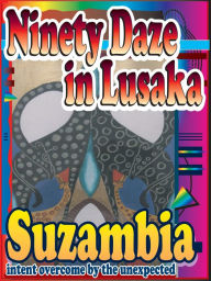 Title: 90 Daze in Lusaka, Author: Suzambia