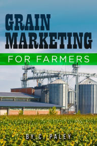 Title: Grain Marketing For Farmers, Author: Carl Paley