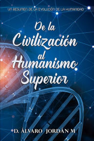 Title: De la Civilización al Humanismo Superior, Author: Darío Alvaro Jordán Medrano