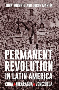 Title: Permanent Revolution in Latin America, Author: John Roberts