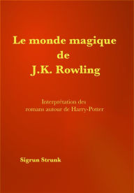 Title: Le monde magique de J.K. Rowling, Author: Sigrun Strunk