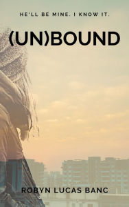 Title: (Un)bound, Author: Robyn Banc