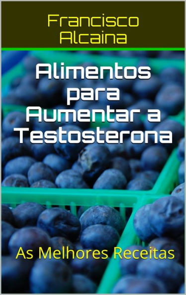 Alimentos para Aumentar a Testosterona