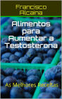 Alimentos para Aumentar a Testosterona