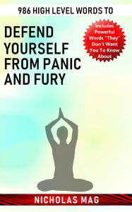 Title: 986 High Level Words to Defend Yourself From Panic and Fury, Author: Nicholas Mag