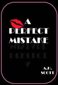 Title: A Perfect Mistake, Author: A.H. Scott
