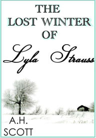 Title: The Lost Winter Of Lyla Strauss, Author: A.H. Scott