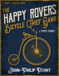 Title: The Happy Rovers Bicycle Thief Gang, Author: John-Philip Penny