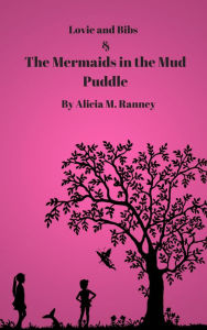 Title: Lovie and Bibs and the Mermaids in the Mud Puddle, Author: Alicia Ranney