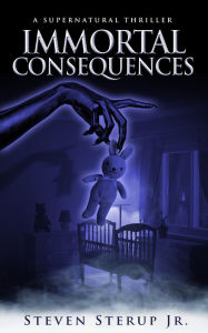 Title: Immortal Consequences, Author: Steven Sterup Jr