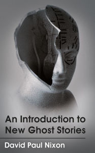 Title: An Introduction to New Ghost Stories, Author: David Paul Nixon