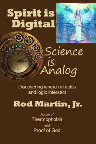Title: Spirit is Digital: Science is Analog, Author: Rod Martin
