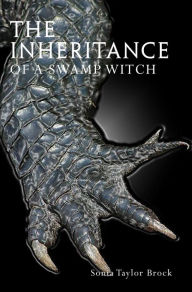 Title: The Inheritance of a Swamp Witch, Author: Sonia Taylor Brock