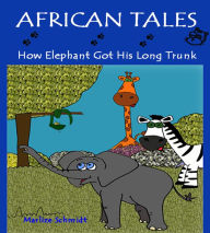 Title: African Tales: How Elephant Got His Long Trunk, Author: Marlize Schmidt