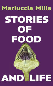 Title: Stories of Food and Life, Author: Mariuccia Milla