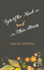 Title: Eyes of the Mind and Other Stories, Author: Vinita Chopra