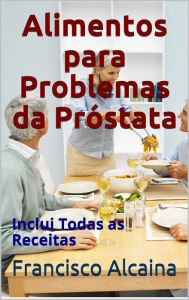 Title: Alimentos para Problemas da Próstata, Author: Francisco Alcaina