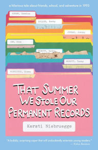 Title: That Summer We Stole Our Permanent Records, Author: Kersti Niebruegge