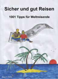 Title: Sicher und Gut Reisen: 1001 Tipps für Weltreisende, Author: Klaus G Muller
