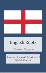 Title: English Roots: Genealogy for North Americans of English Descent, Author: Lawrence Compagna
