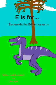 Title: E is for... Esmerelda the Edmontosaurus, Author: Dee Kyte