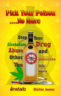 Pick Your Poison...No More: Stop Your Alcoholism, Drug Abuse and Other Addictions You May Have
