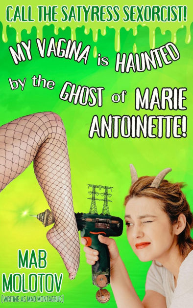 Call The Satyress Sexorcist My Vagina Is Haunted By The Ghost Of Marie