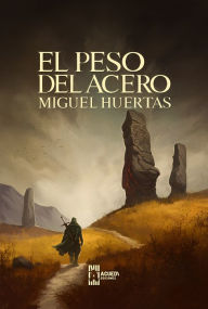 Title: El peso del acero, Author: Miguel Huertas